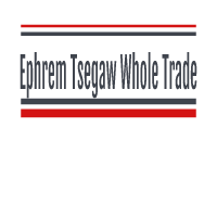 Ephrem Tsegaw Whole Trade